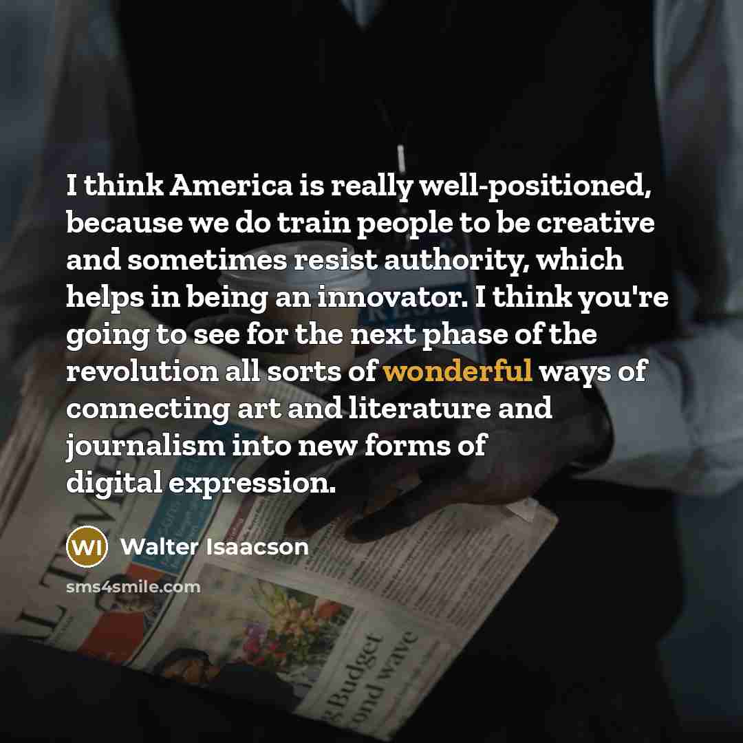 “I think America is really well-positioned, because we do train…” quote by Walter Isaacson