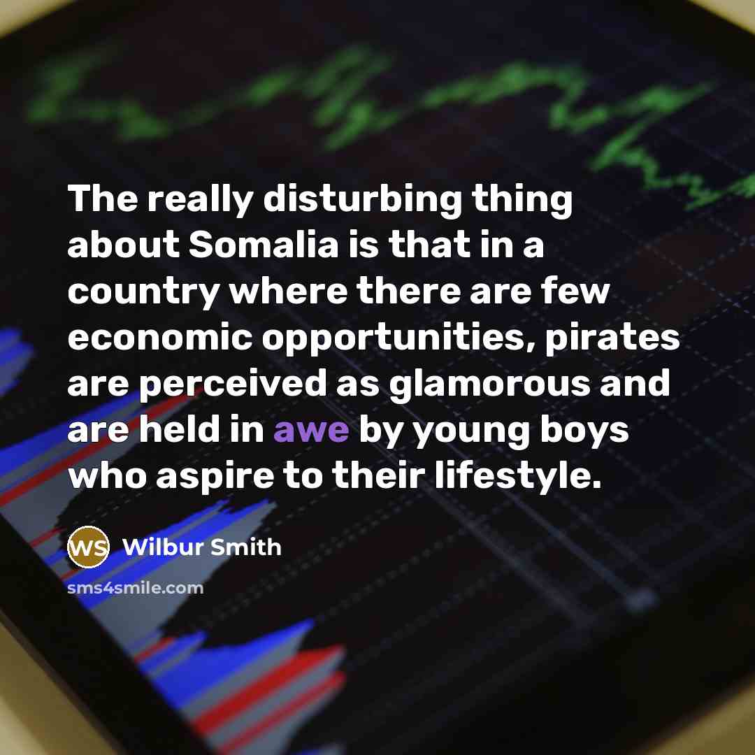“The really disturbing thing about Somalia is that in a…” quote by Wilbur Smith