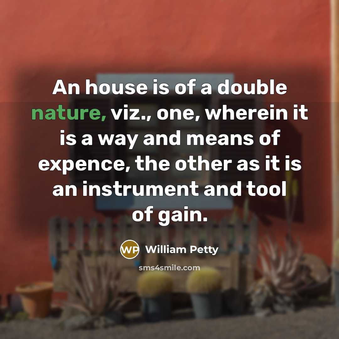 “An house is of a double nature, viz., one, wherein…” quote by William Petty