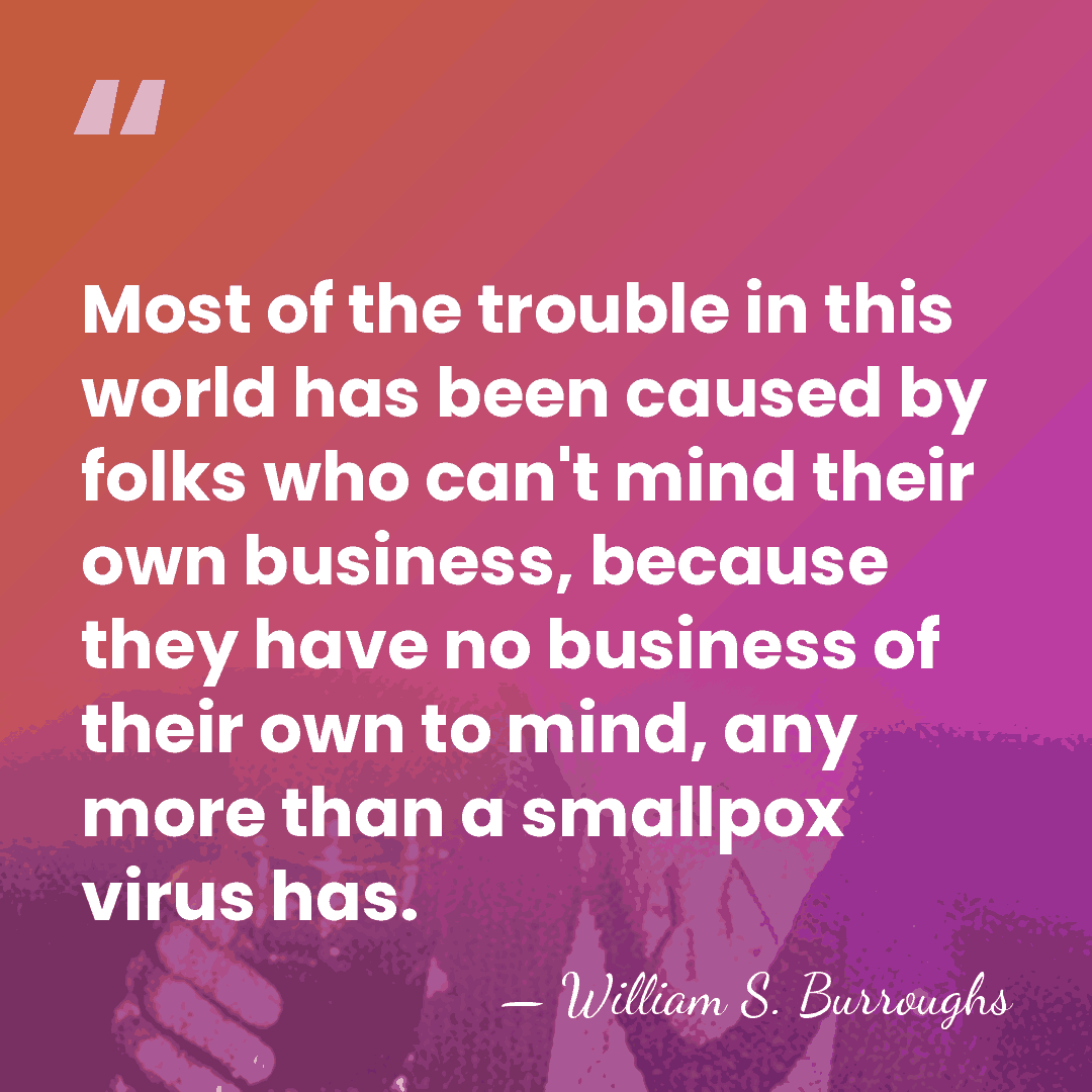 Most of the trouble in this world has been caused by folks&hellip; - William S. Burroughs