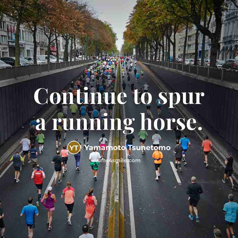 “Continue to spur a running horse.” quote by Yamamoto Tsunetomo