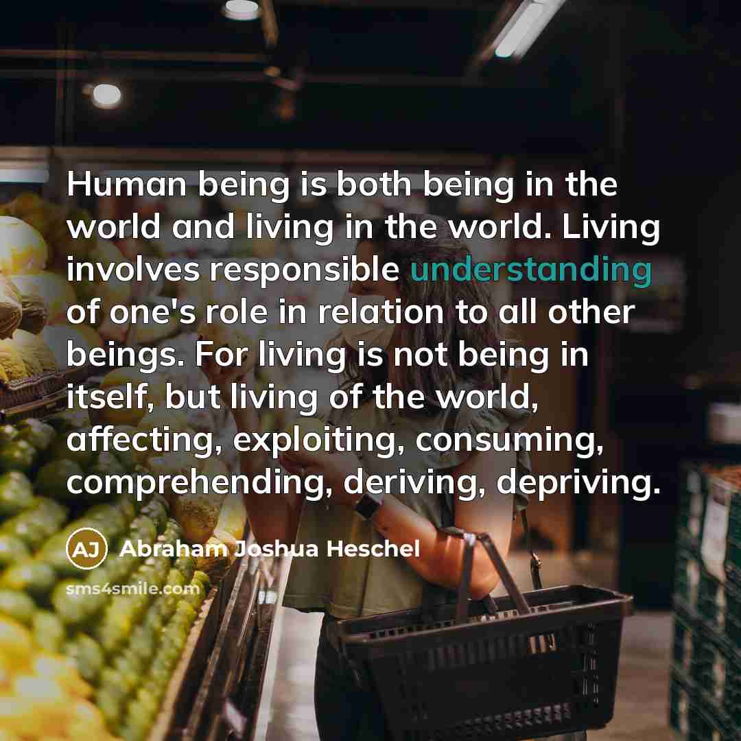 “Human being is both being in the world and living…” quote by Abraham Joshua Heschel