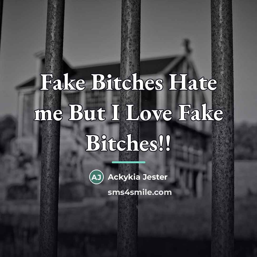 “Fake Bitches Hate me But I Love Fake Bitches!!…” quote by Ackykia Jester