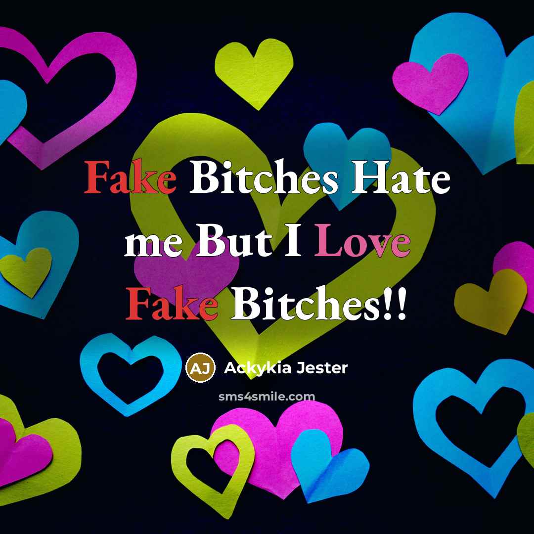 “Fake Bitches Hate me But I Love Fake Bitches!!” quote by Ackykia Jester