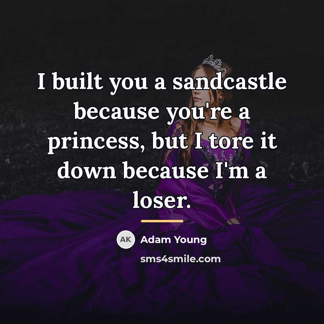 “I built you a sandcastle because you're a princess, but…” quote by Adam Young
