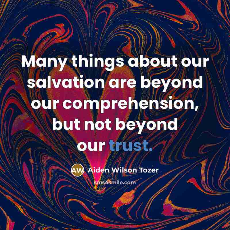 “Many things about our salvation are beyond our comprehension, but…” quote by Aiden Wilson Tozer