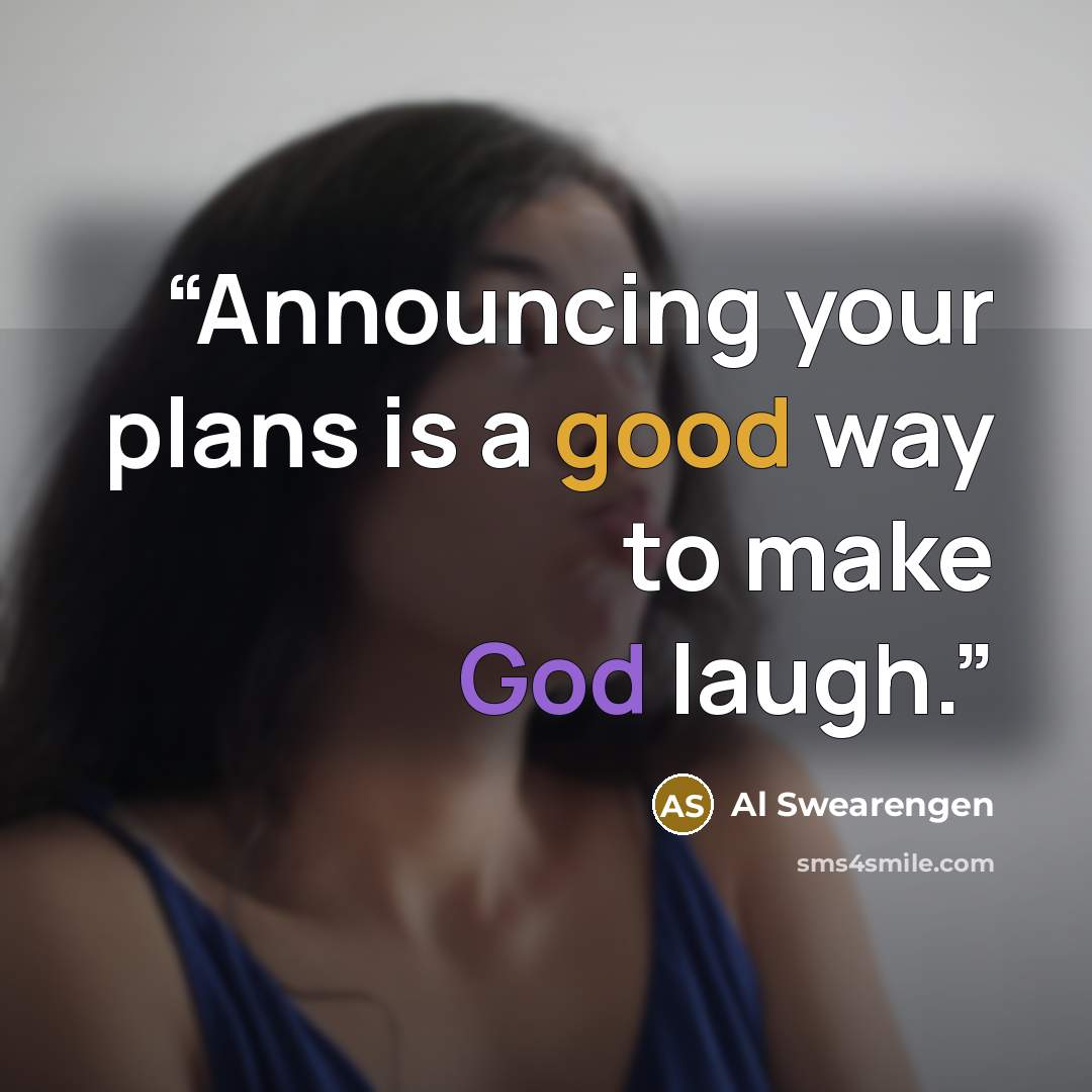“Announcing your plans is a good way to make God laugh.” quote by Al Swearengen