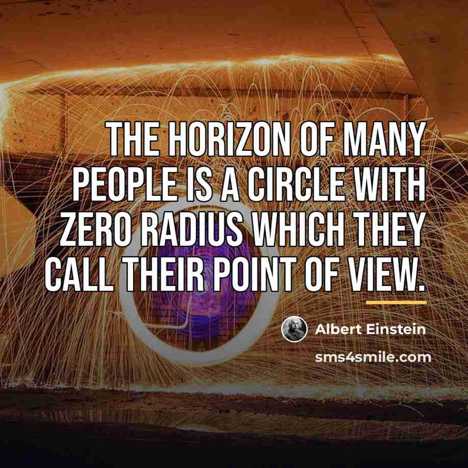 “The horizon of many people is a circle with zero…” quote by Albert Einstein