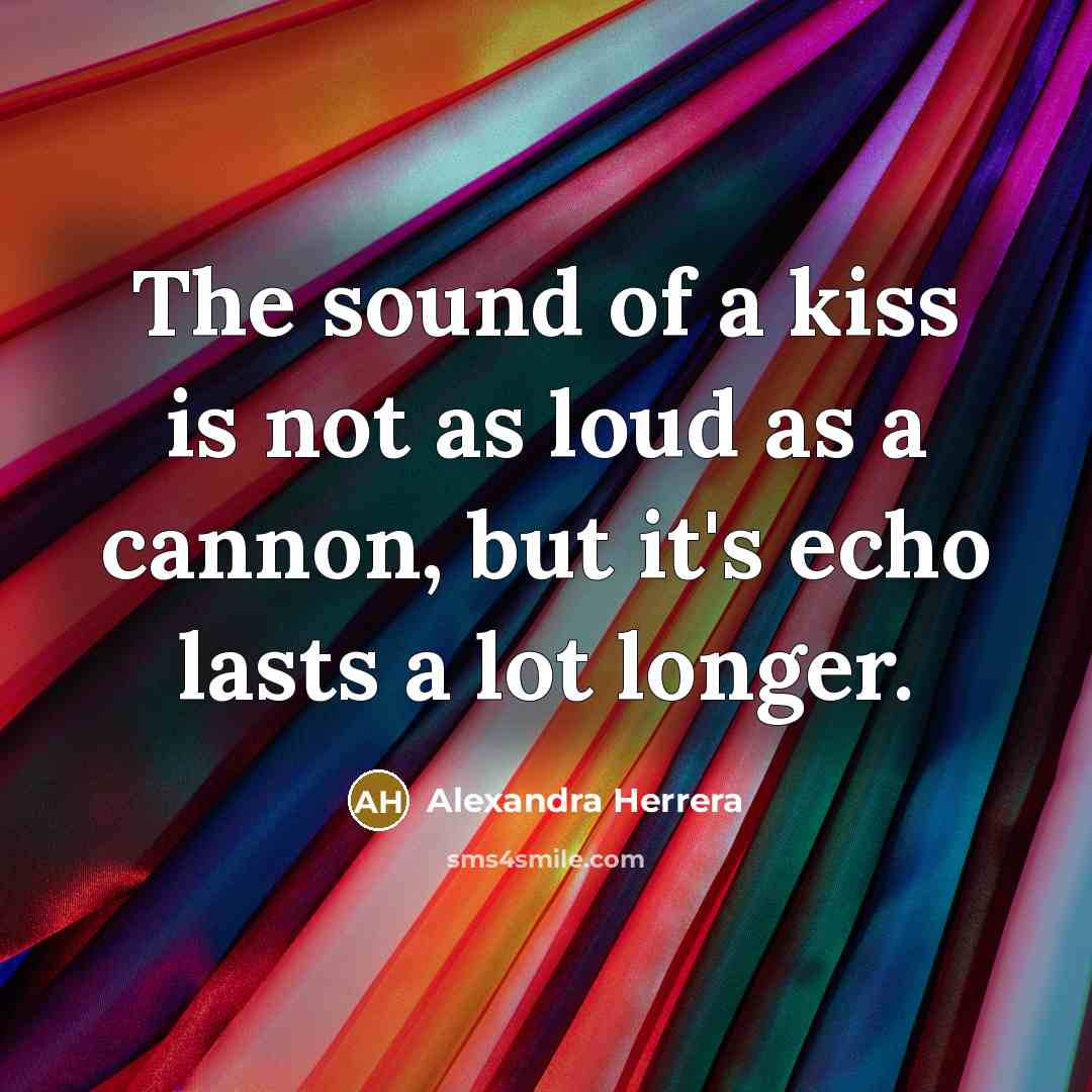 “The sound of a kiss is not as loud as…” quote by Alexandra Herrera