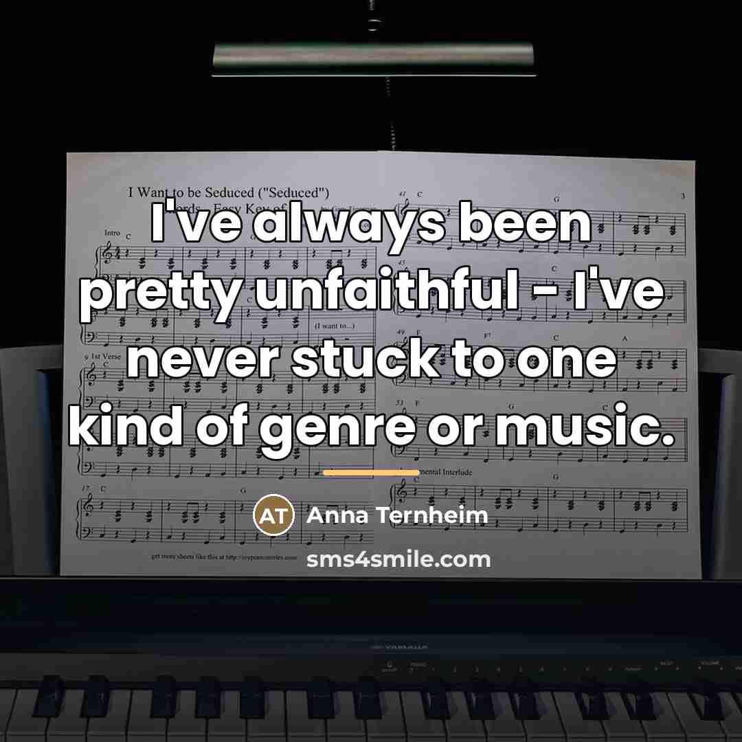 “I've always been pretty unfaithful - I've never stuck to…” quote by Anna Ternheim