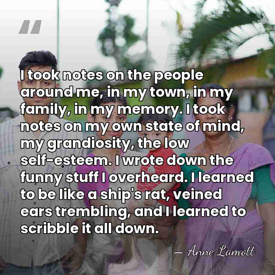 I took notes on the people around me, in my town, in&hellip; - Anne Lamott