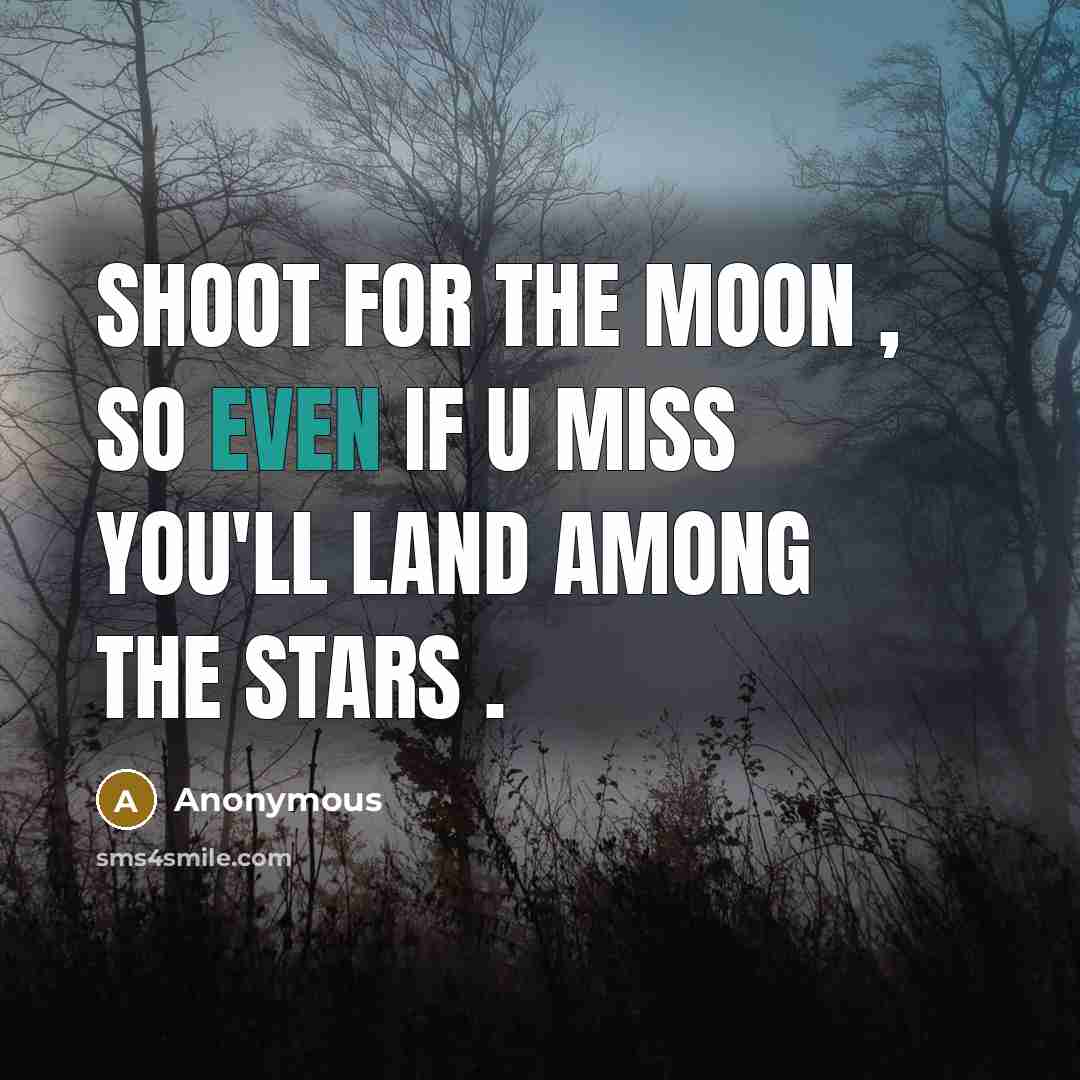 “Shoot for the moon , so even if u miss…” quote by Anonymous