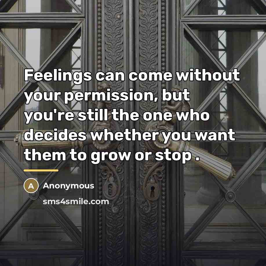 “Feelings can come without your permission, but you're still the…” quote by Anonymous