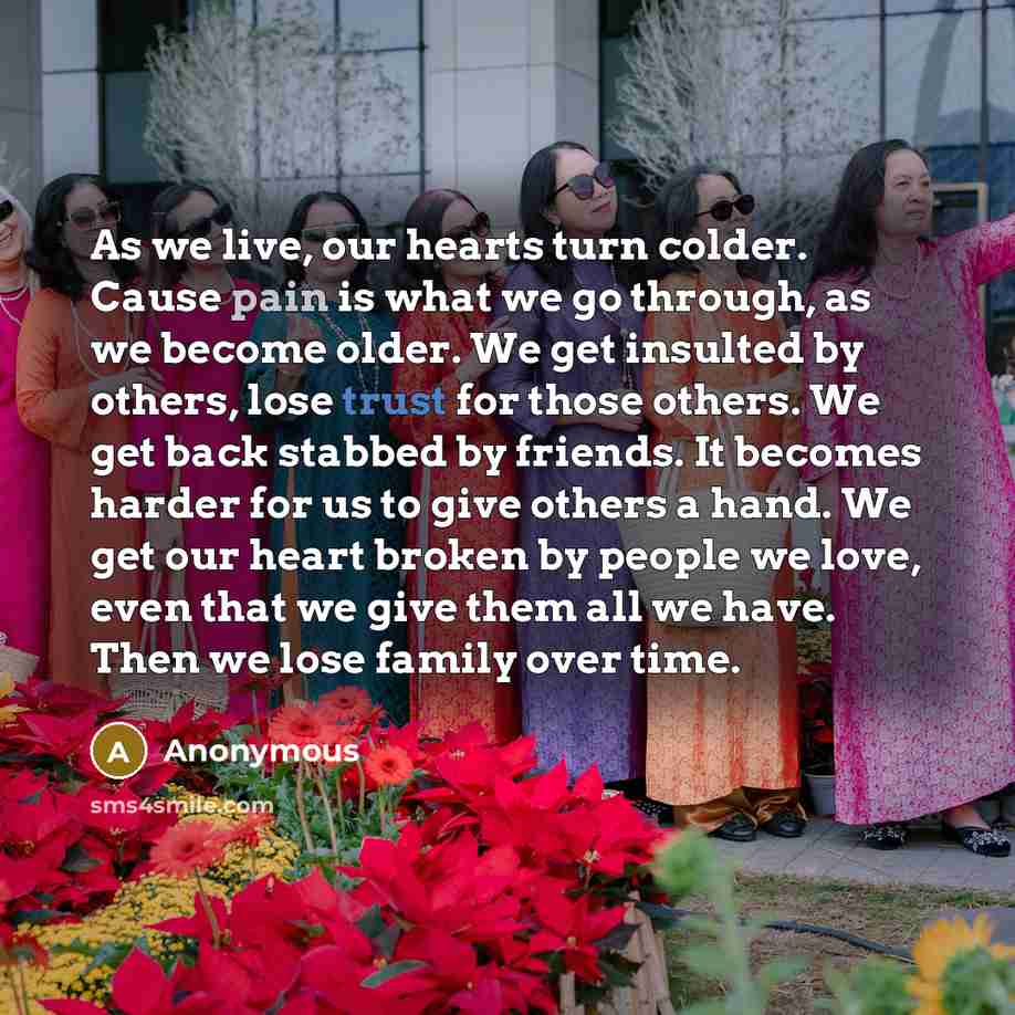 “As we live, our hearts turn colder. Cause pain is…” quote by Anonymous