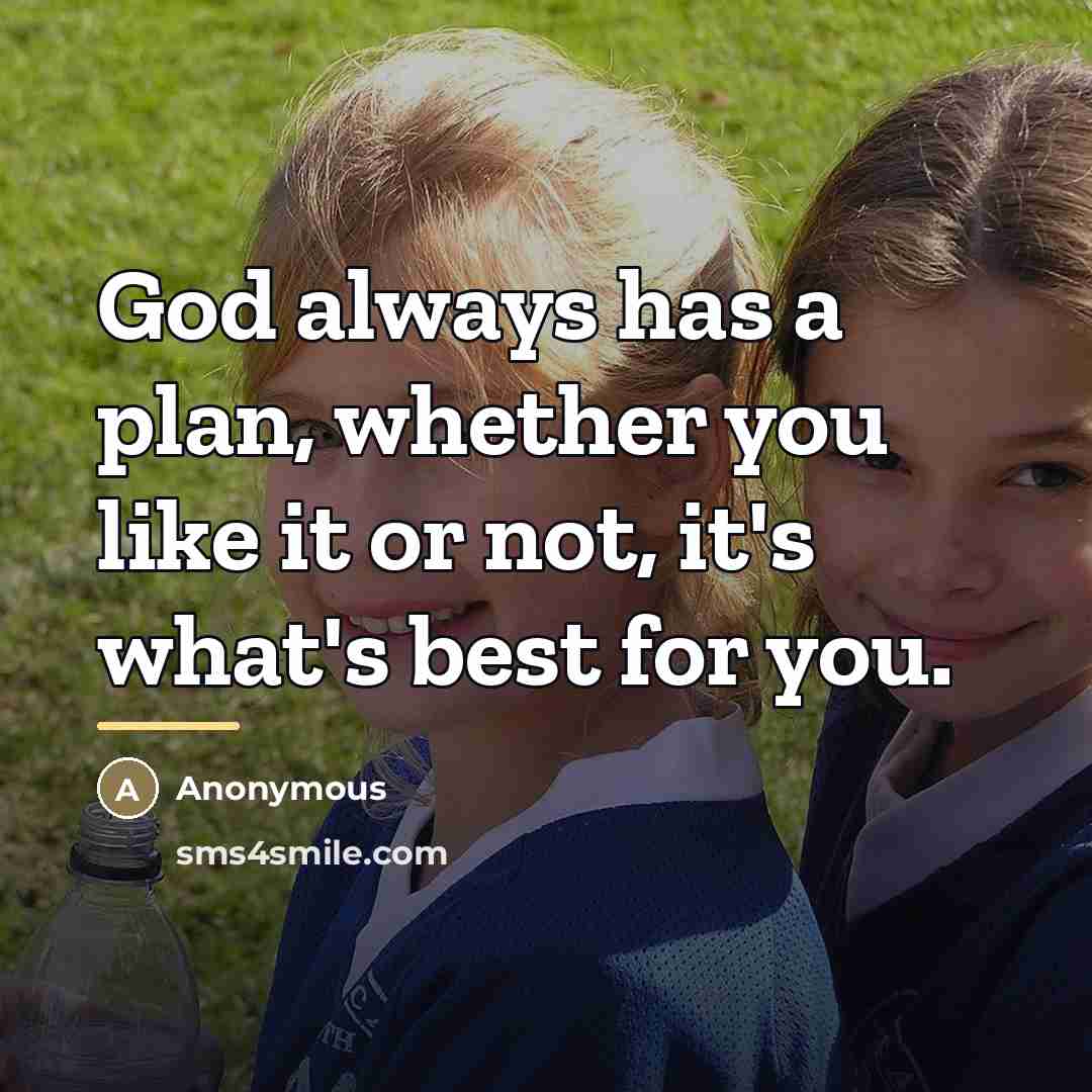 “God always has a plan, whether you like it or…” quote by Anonymous