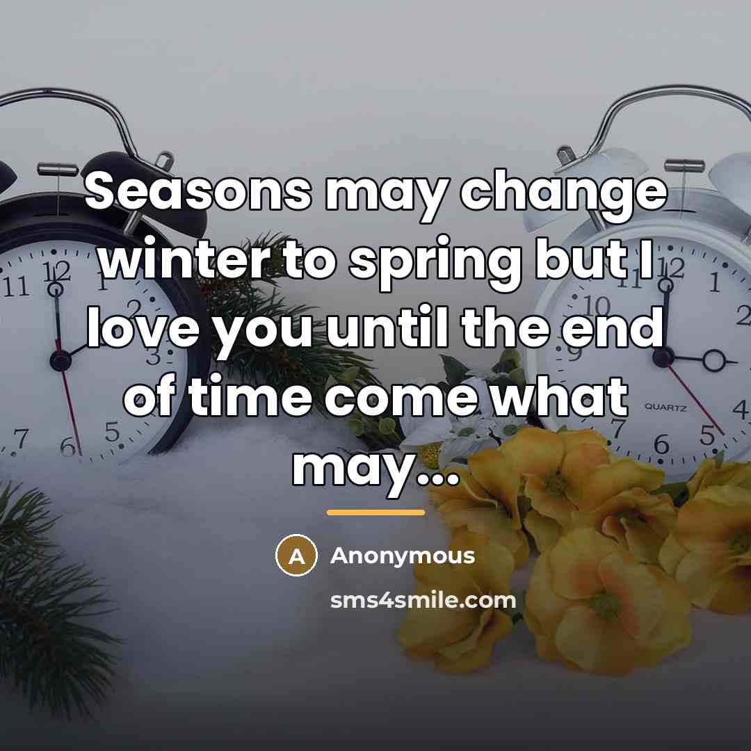 “Seasons may change winter to spring but I love you…” quote by Anonymous