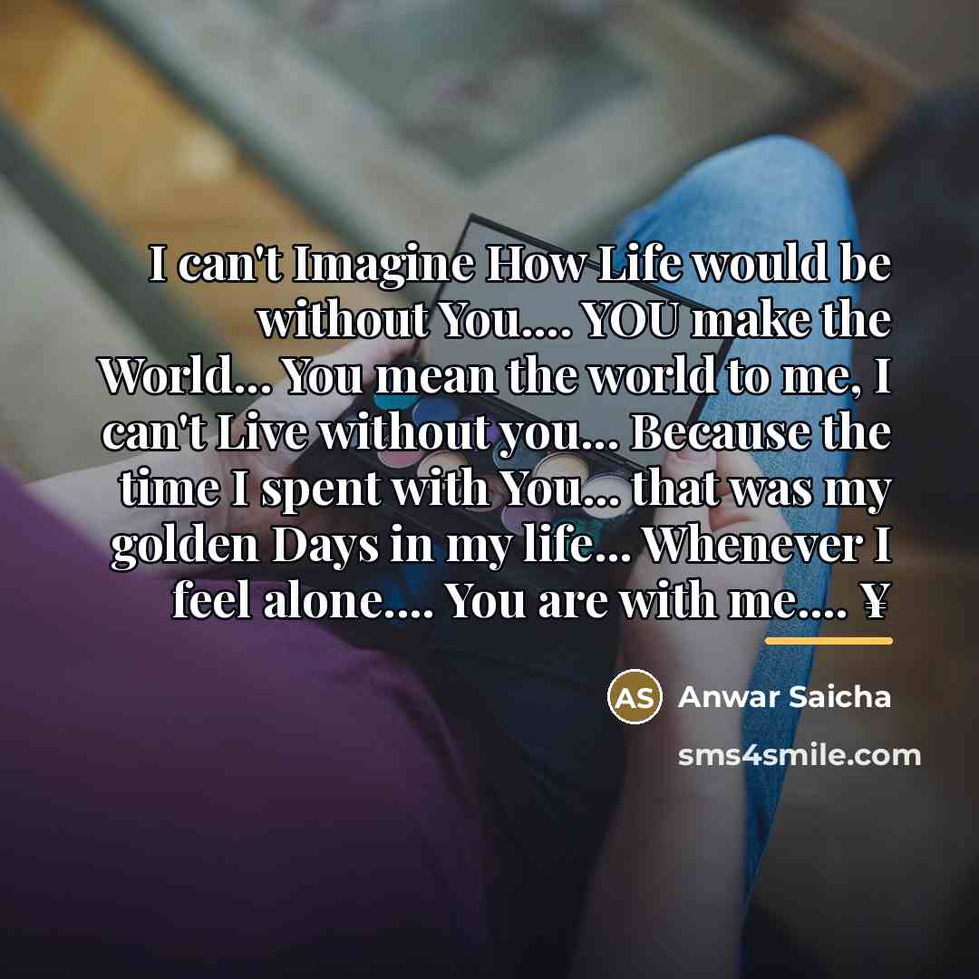 “I can't Imagine How Life would be without You.... YOU…” quote by Anwar Saicha