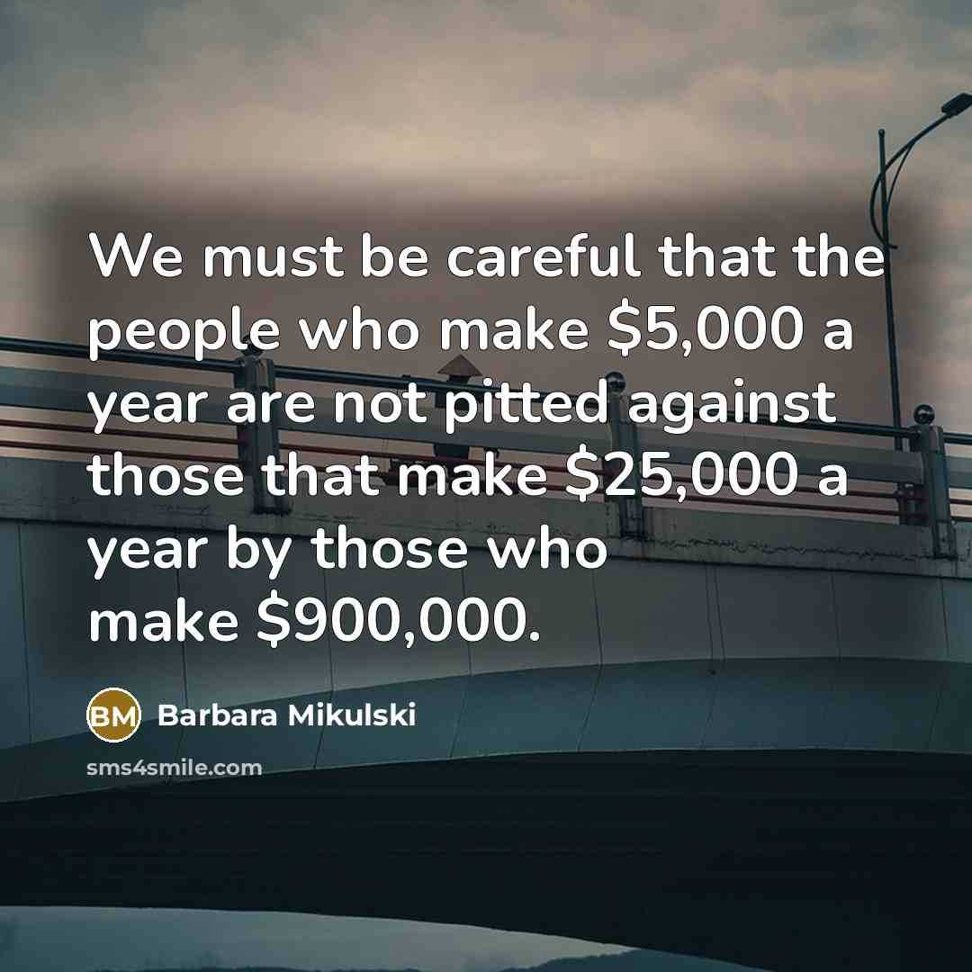 “We must be careful that the people who make $5,000…” quote by Barbara Mikulski