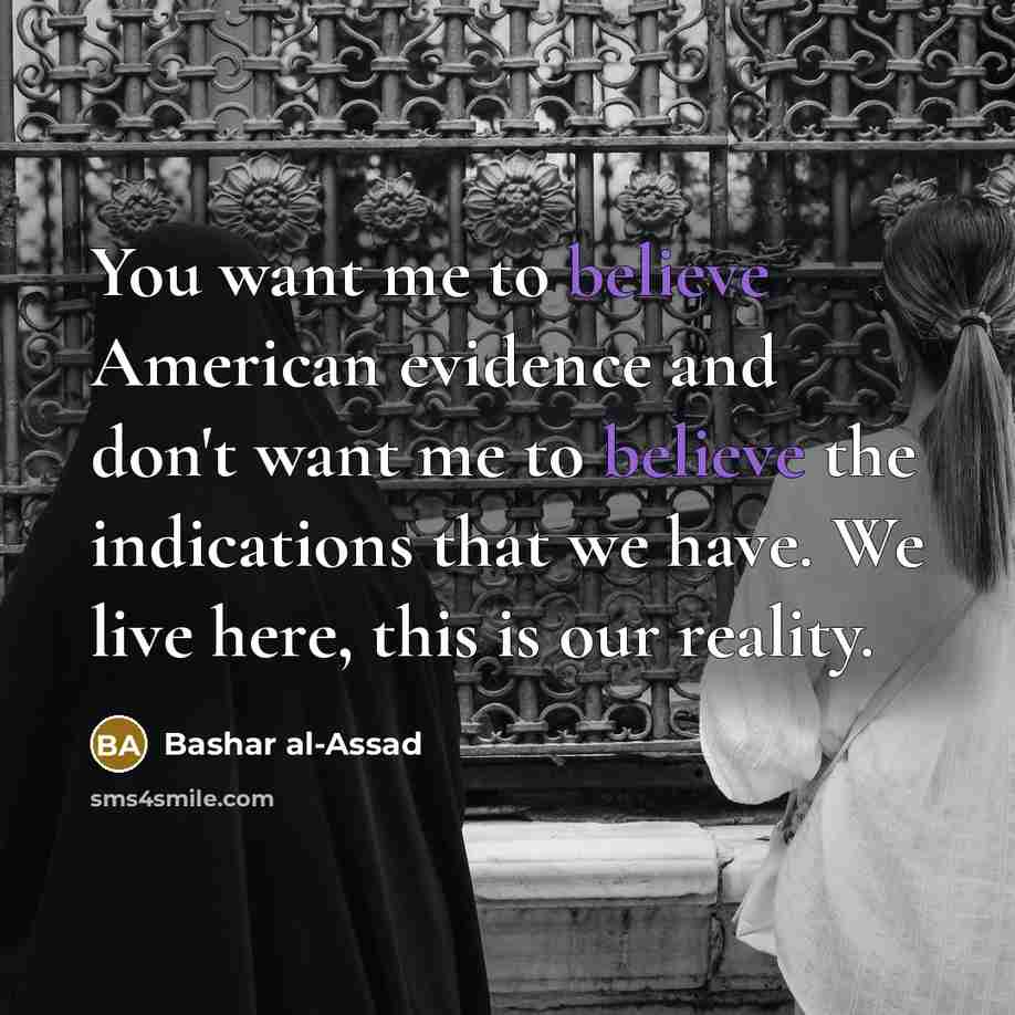 “You want me to believe American evidence and don't want…” quote by Bashar al-Assad