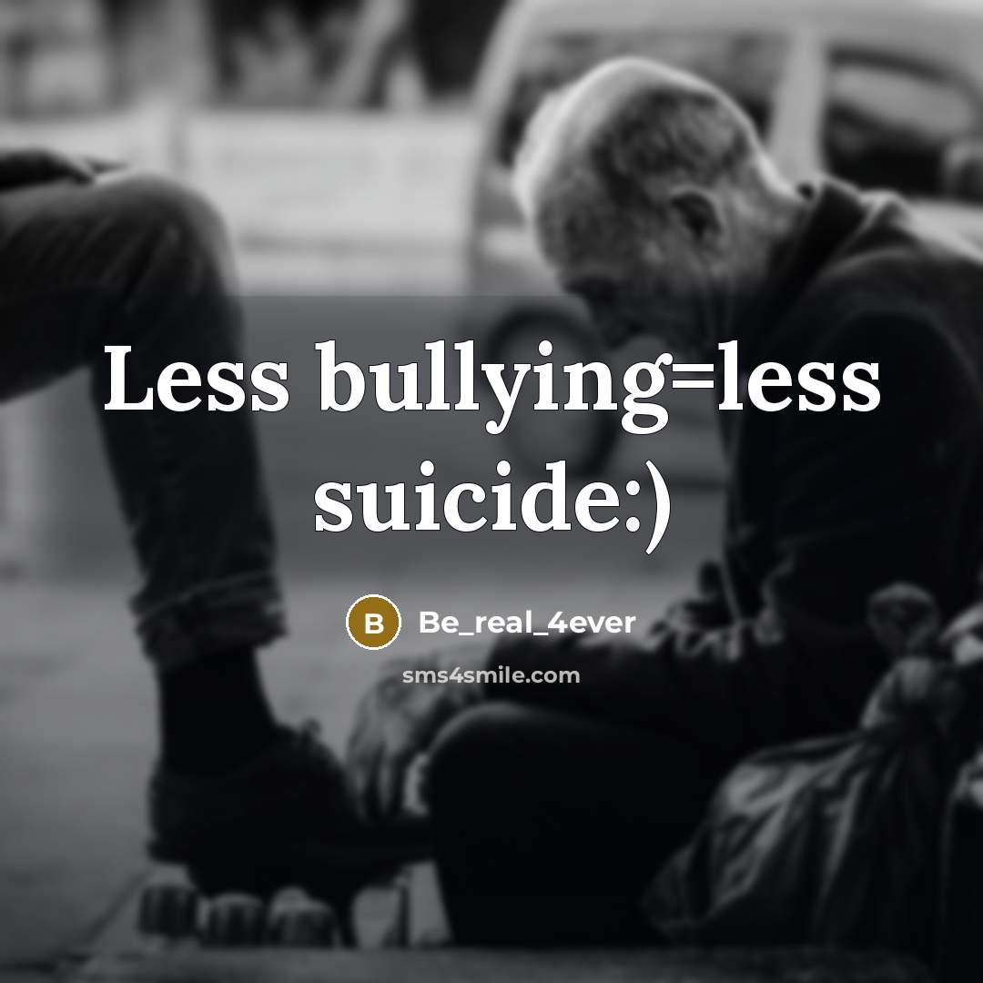 “Less bullying=less suicide:)…” quote by Be_real_4ever