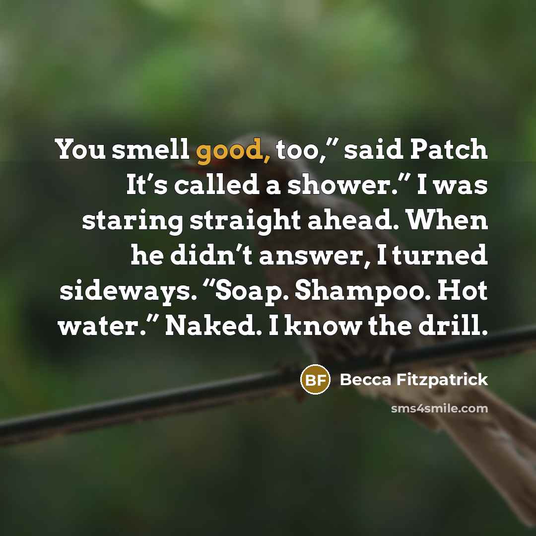“You smell good, too,” said Patch It’s called a shower.”…” quote by Becca Fitzpatrick