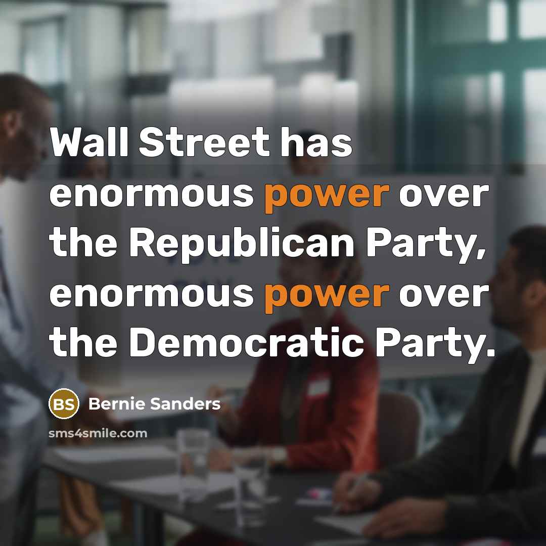 “Wall Street has enormous power over the Republican Party, enormous…” quote by Bernie Sanders