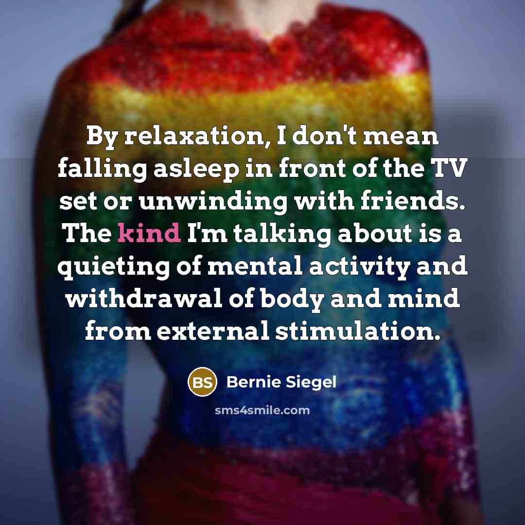 “By relaxation, I don't mean falling asleep in front of…” quote by Bernie Siegel