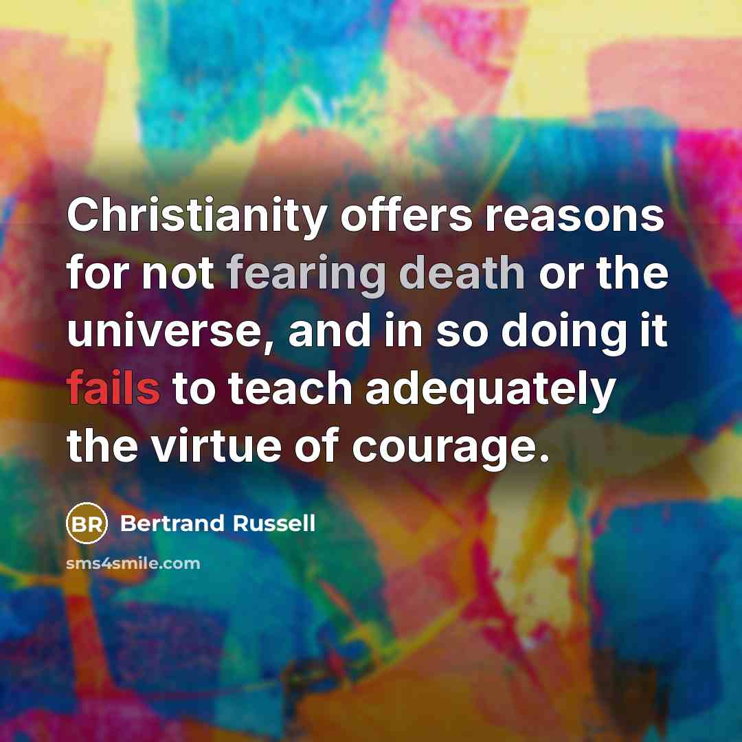 “Christianity offers reasons for not fearing death or the universe,…” quote by Bertrand Russell