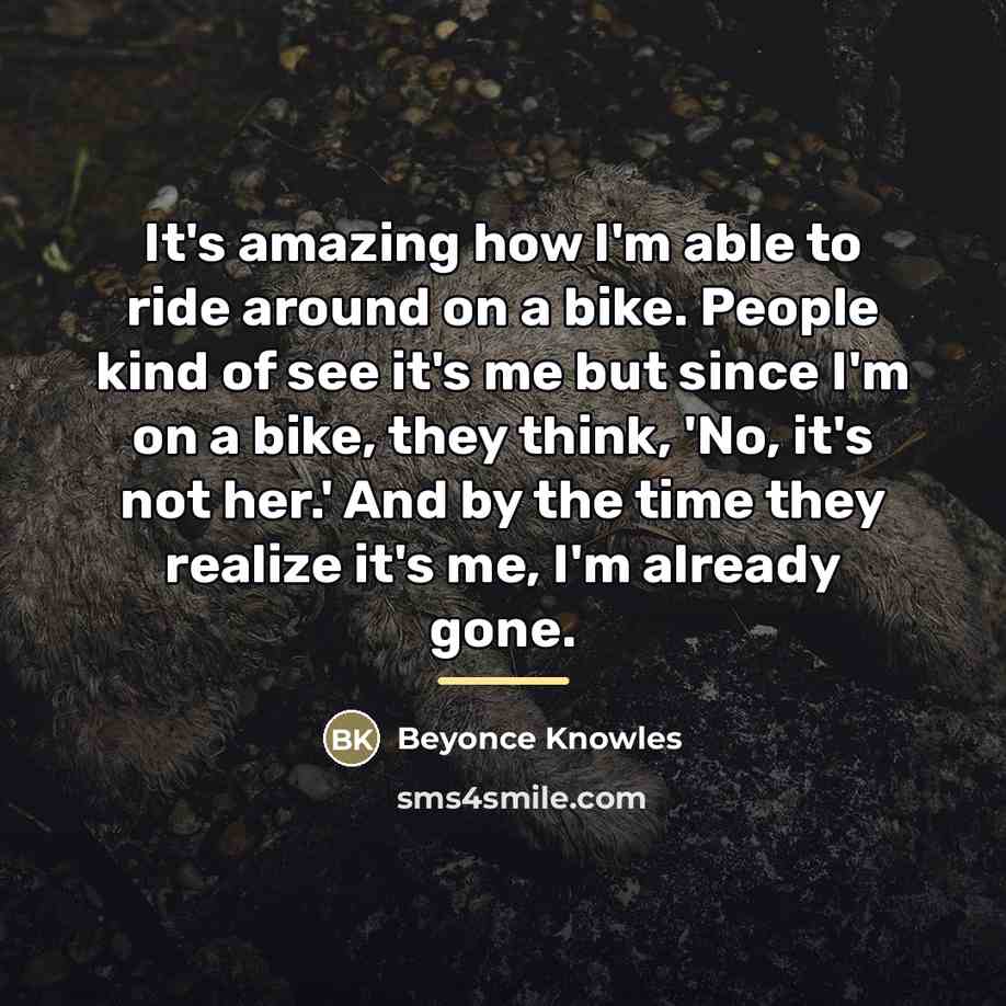 “It's amazing how I'm able to ride around on a…” quote by Beyonce Knowles