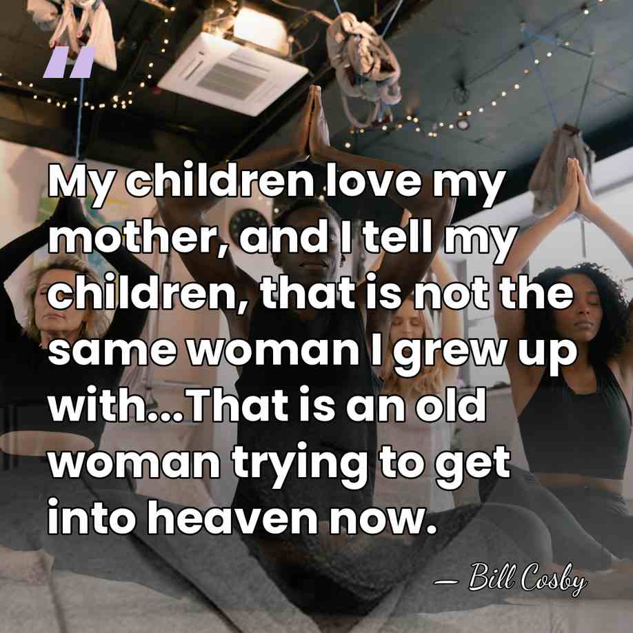 My children love my mother, and I tell my children, that is&hellip; - Bill Cosby