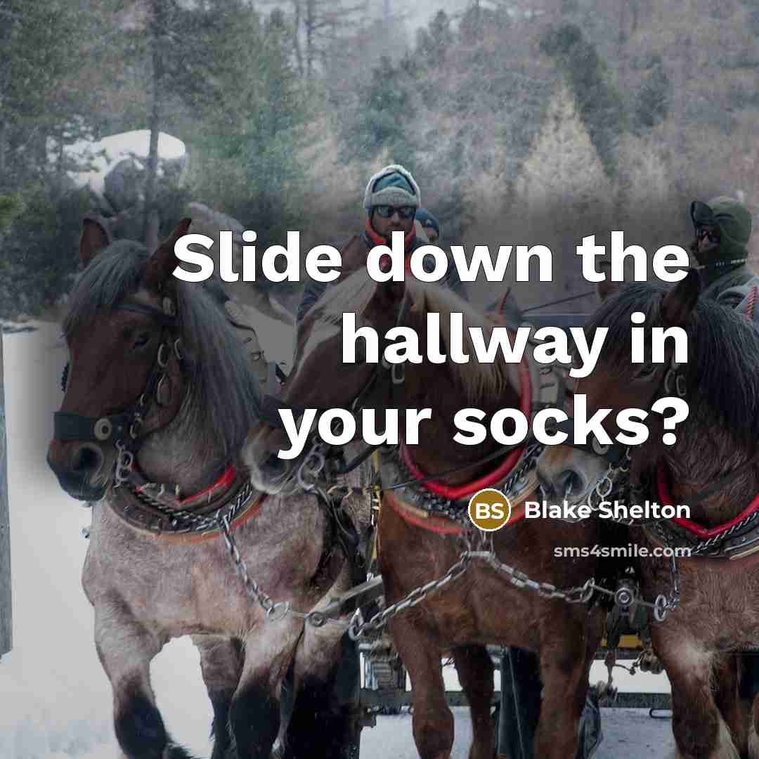 “Slide down the hallway in your socks?…” quote by Blake Shelton