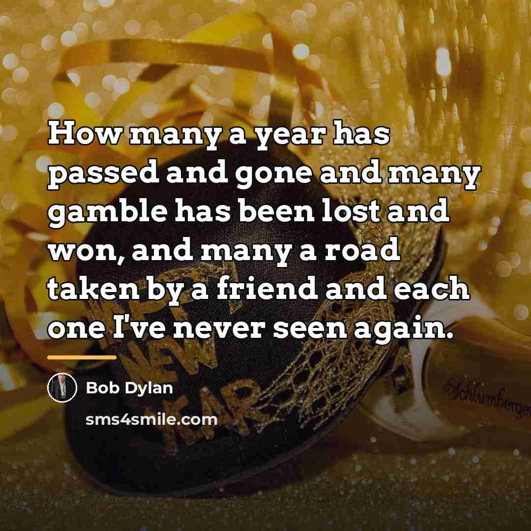 “How many a year has passed and gone and many…” quote by Bob Dylan
