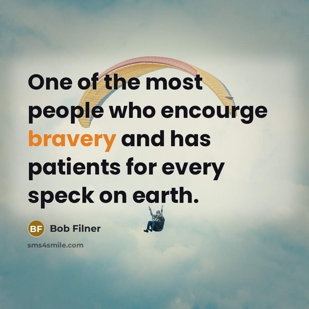 “One of the most people who encourge bravery and has…” quote by Bob Filner