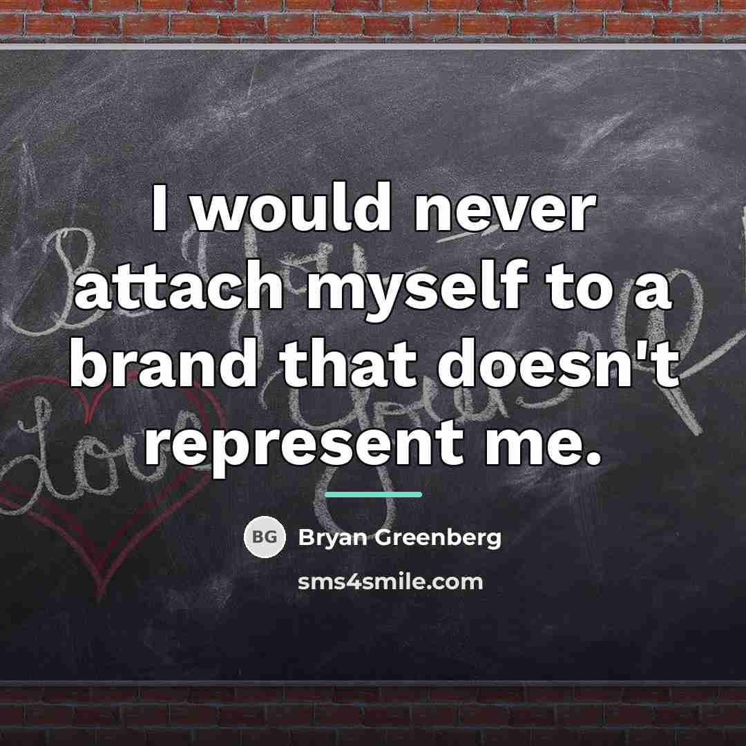 “I would never attach myself to a brand that doesn't…” quote by Bryan Greenberg