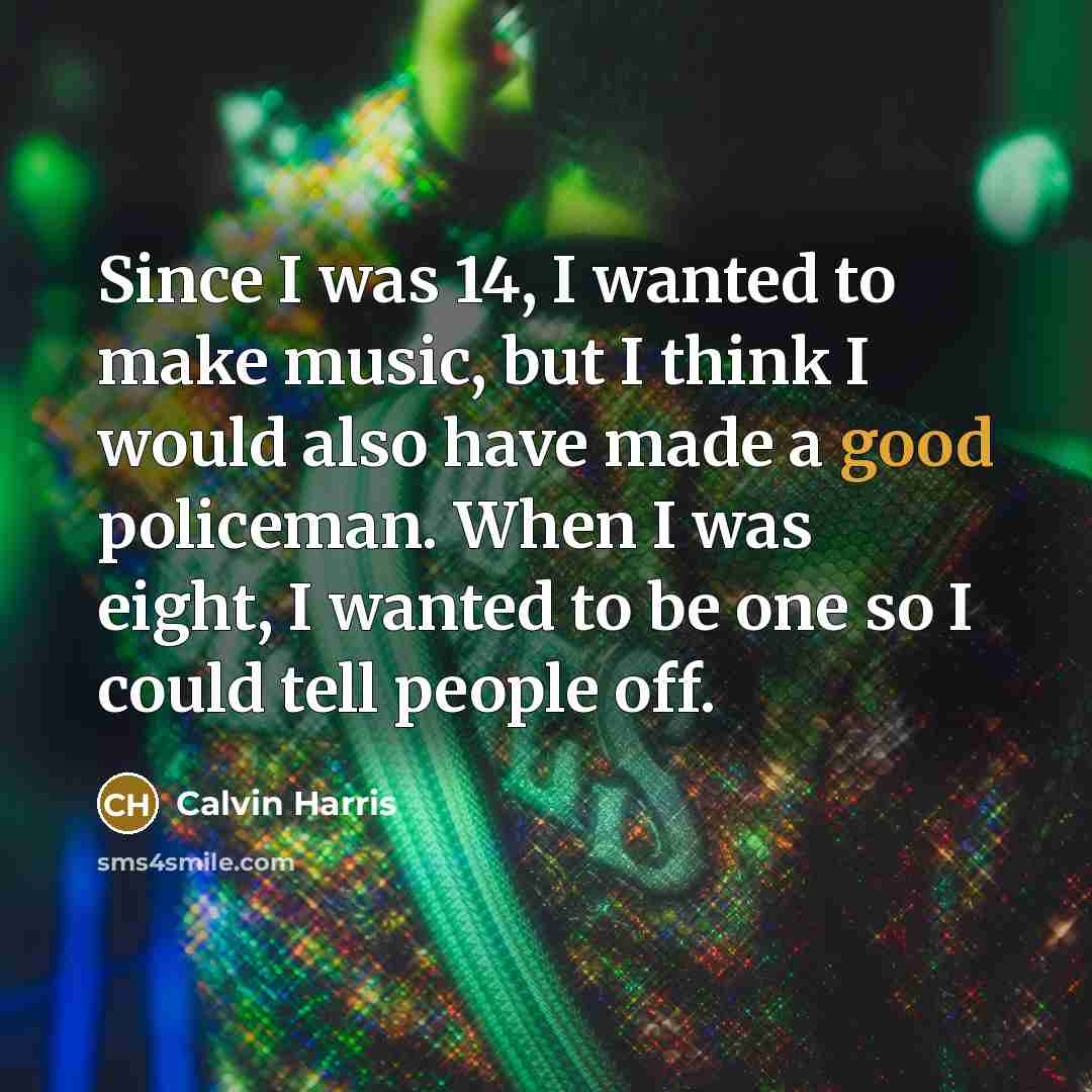 “Since I was 14, I wanted to make music, but…” quote by Calvin Harris