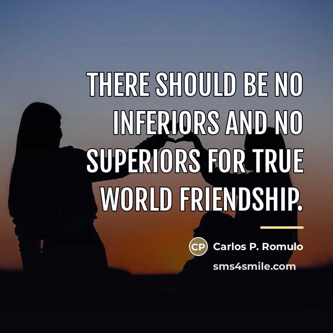 “There should be no inferiors and no superiors for true…” quote by Carlos P. Romulo