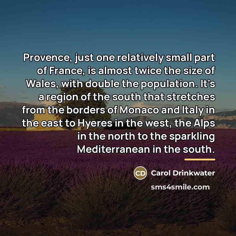 “Provence, just one relatively small part of France, is almost…” quote by Carol Drinkwater
