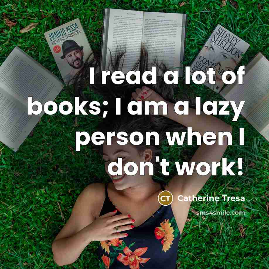“I read a lot of books; I am a lazy…” quote by Catherine Tresa