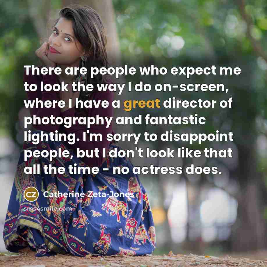 “There are people who expect me to look the way…” quote by Catherine Zeta-Jones