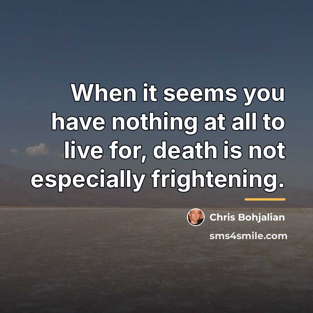 “When it seems you have nothing at all to live…” quote by Chris Bohjalian