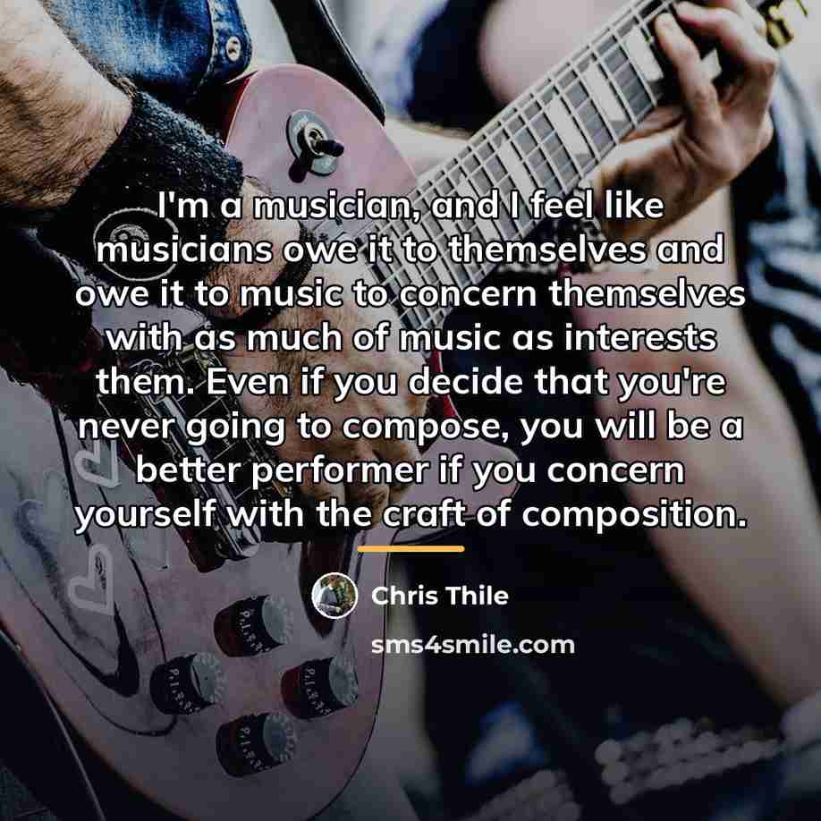 “I'm a musician, and I feel like musicians owe it…” quote by Chris Thile