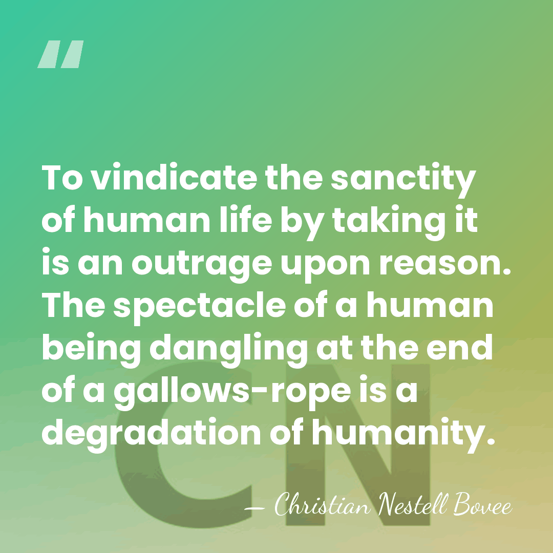 To vindicate the sanctity of human life by taking it is an&hellip; - Christian Nestell Bovee