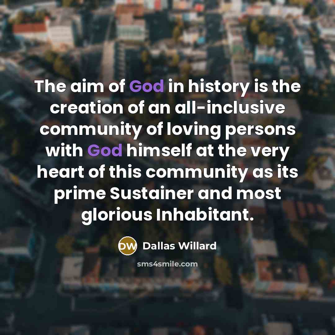 “The aim of God in history is the creation of…” quote by Dallas Willard