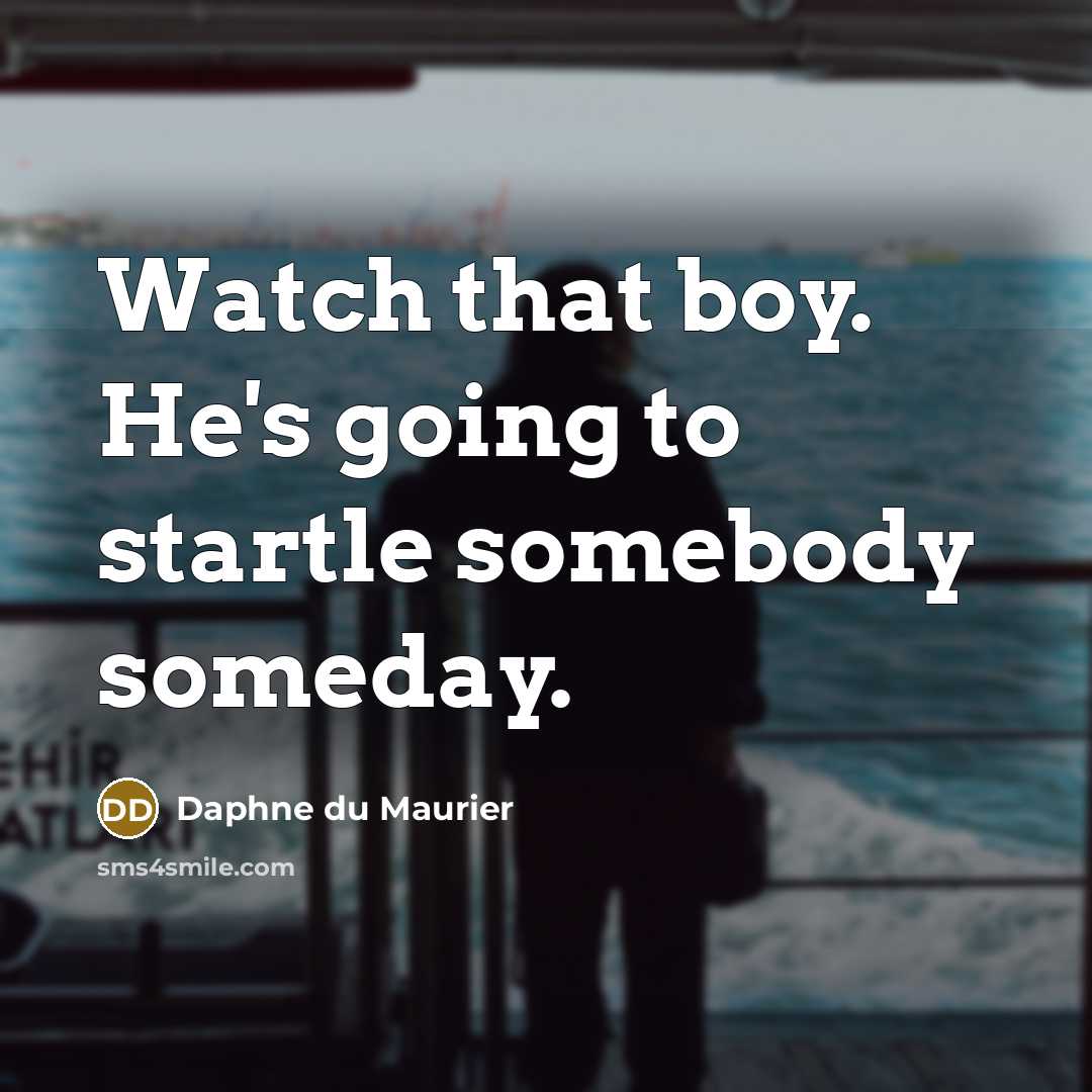“Watch that boy. He's going to startle somebody someday.…” quote by Daphne du Maurier