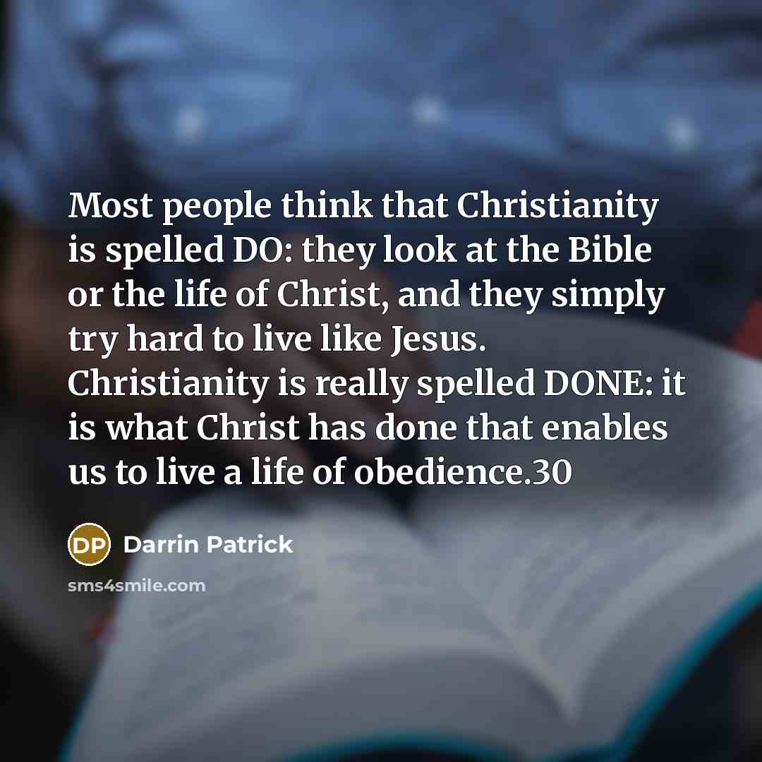 “Most people think that Christianity is spelled DO: they look…” quote by Darrin Patrick