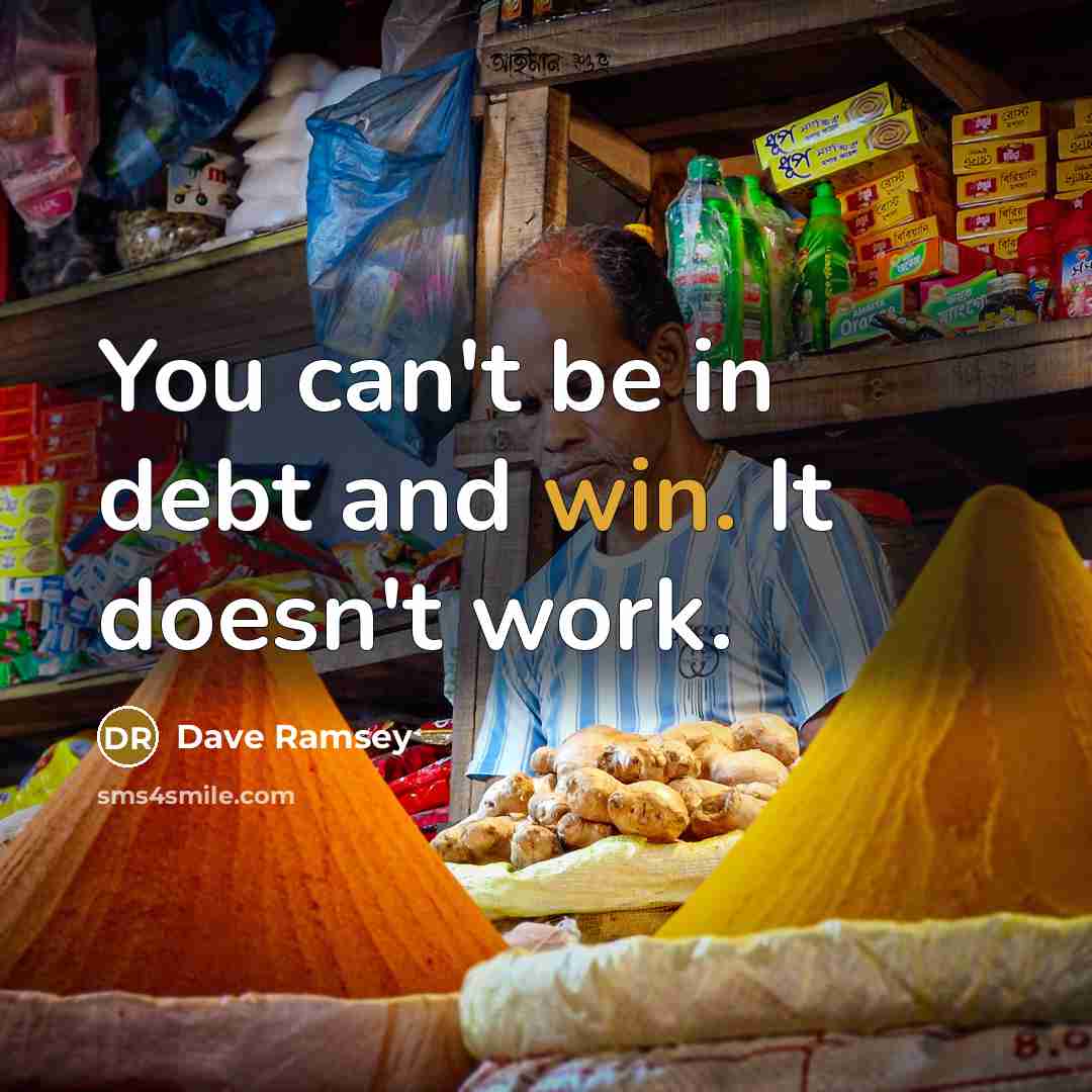 “You can't be in debt and win. It doesn't work.…” quote by Dave Ramsey