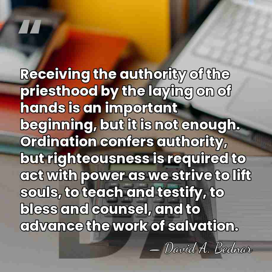 Receiving the authority of the priesthood by the laying on of hands&hellip; - David A. Bednar