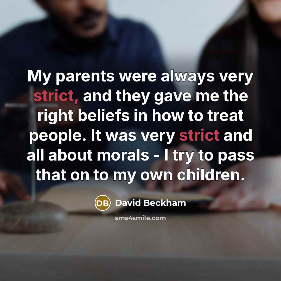 “My parents were always very strict, and they gave me…” quote by David Beckham