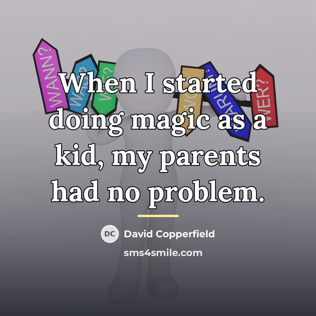 “When I started doing magic as a kid, my parents…” quote by David Copperfield