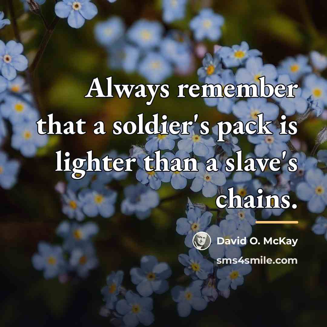 “Always remember that a soldier's pack is lighter than a…” quote by David O. McKay